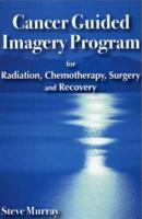 Cancer Guided Imagery Program for Radiation, Chemotherapy, Surgery and Recovery
