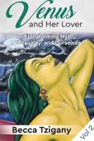 Venus and Her Lover: Transforming Myth, Sexuality, and Ourselves (Volume 2)