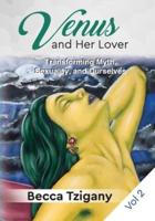 Venus and Her Lover: Transforming Myth, Sexuality, and Ourselves (Volume 2)
