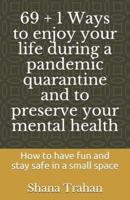 69 + 1 Ways to Enjoy Your Life During a Pandemic Quarantine and to Preserve Your Mental Health
