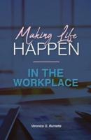 Making Life Happen in the Workplace