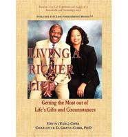 Living a Richer Life: Getting the Most Out of Life's Gifts and Circumstances