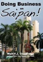 Doing Business on Saipan: A step-by-step guide for finding opportunity, launching a business and profiting in the US Commonwealth of the Northern Mariana Islands