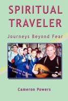 Spiritual Traveler: Journeys Beyond Fear