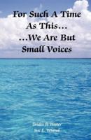 For Such a Time as This, We Are but Small Voices