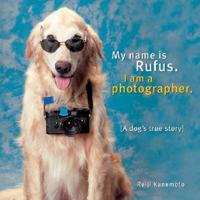 My Name Is Rufus, I Am a Photographer
