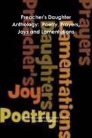 Preacher's Daughter Anthology:  Poetry, Prayers, Joys and Lamentations