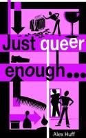 Just Queer Enough