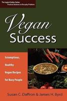 Vegan Success: Scrumptious, Healthy Vegan Recipes for Busy People