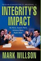 Integrity's Impact: Your Practical Guide to Integrity's Power, Benefits, and Use. Be More. Expect More. Achieve More, Right Now!