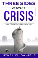 Three Sides of Every Crisis: Strategies to Sustain Business, Manage Your Career and Take Care of You