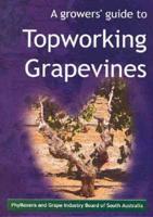 A Growers' Guide to Topworking Grapevines