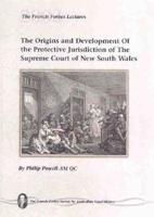 The Origins and Development Of the Protective Jurisdiction of The Supreme Court of New South Wales