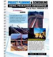 Project Planning and Scheduling Using Primavera Enterprise - P3e & P3e/c Version 3.5