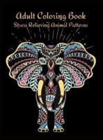 Adult Coloring Book: Stress Relieving Animal Patterns, Featuring 50 Hard, Fun and Relaxing Animal Designs Including Horses, Bears, Tigers, Birds, and Many More!