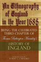 An Ethnography of England in the Year 1685, Being the Celebrated Third Chapter of Thomas Babington Macaulay's History of England