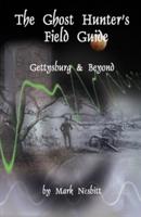 The Ghost Hunter's Field Guide: Gettysburg & Beyond