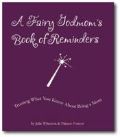 A Fairy Godmom&#39;s Book of Reminders: Trusting What You Know about Being a Mom
