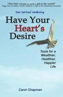 Have Your Heart's Desire: Tools for a Wealthier, Healthier, Happier Life