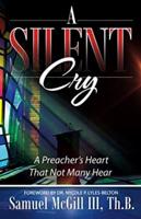 A Silent Cry: A Preacher's Heart That Not Many Hear