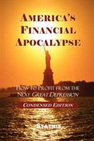 America's Financial Apocalypse: How to Profit from the Next Great Depression (Condensed Edition)