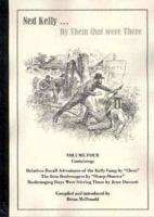 Ned Kelly V. 4 "Relatives Recall Adventures of the Kelly Gang" by Cleon and "The Iron Bushrangers" by Sharp Shooter