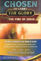 CHOSEN to Carry the Glory - Carry the Fire of Jesus