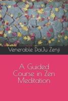 A Guided Course in Zen Meditation