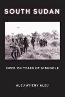 South Sudan Over 150 Years of Struggle