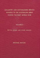 Gallantry and Distinguished Service Awards to the Australian Army During the First World War Vol. 3