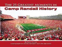 The 25 Greatest Moments in Camp Randall History