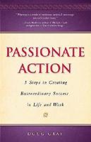 Passionate Action: 5 Steps to Creating Extraordinary Success in Life and Work