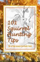 101 Squirrel Hunting Tips (& A Few Ways to Cook 'Em)