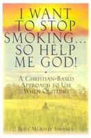 I Want To Stop Smoking . . . So Help Me God!