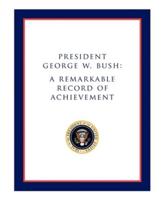 President George W. Bush: A Remarkable Record of Achievement