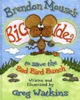 Brendon Mouse's Big Idea to Save the Bad Bird Bunch