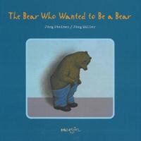 The Bear Who Wanted to Be a Bear