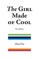 The Girl Made of Cool (First Edition)