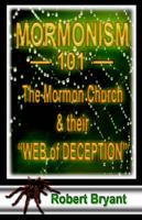 Mormonism 101; The Mormon Church And Their Web Of Deception