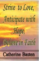 Strive To Love, Anticipate With Hope, Believe In Faith