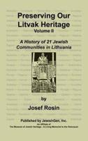 Preserving Our Litvak Heritage- Volume II