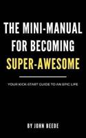 The Mini-Manual for Becoming Super-Awesome