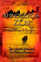 Rhinoceros Zen - Zen Martial Arts and the Path to Freedom