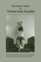 The Collector's Editon of Victorian Erotic Discipline