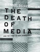 The Death of Media and the Fight to Save Democracy