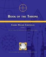 Book of the Throne: Cosmic History Chronicles Volume I: The Law of Time and the Reformulation of the Human Mind