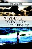 Are You The Total Sum of Your Fears?