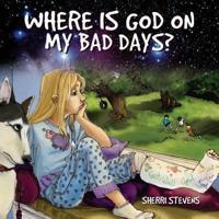 Where Is God on My Bad Days?