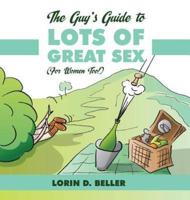 The Guy's Guide to Lots of Great Sex!