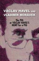The Pig, or, Václav Havel's Hunt for a Pig